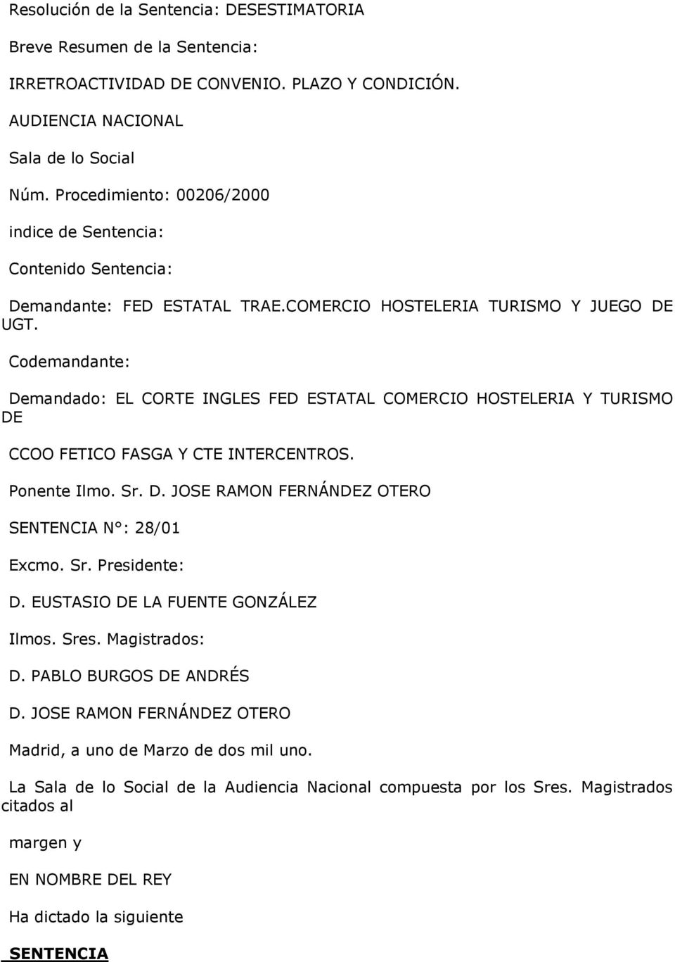 Codemandante: Demandado: EL CORTE INGLES FED ESTATAL COMERCIO HOSTELERIA Y TURISMO DE CCOO FETICO FASGA Y CTE INTERCENTROS. Ponente Ilmo. Sr. D. JOSE RAMON FERNÁNDEZ OTERO SENTENCIA N : 28/01 Excmo.