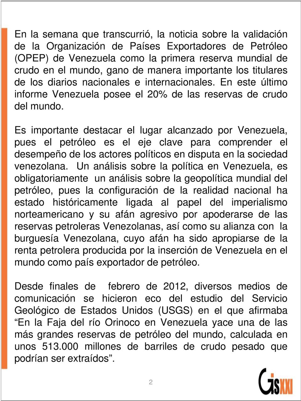 por Venezuela, pues el petróleo es el eje clave para comprender el desempeño de los actores políticos en disputa en la sociedad venezolana Un análisis sobre la política en Venezuela, es