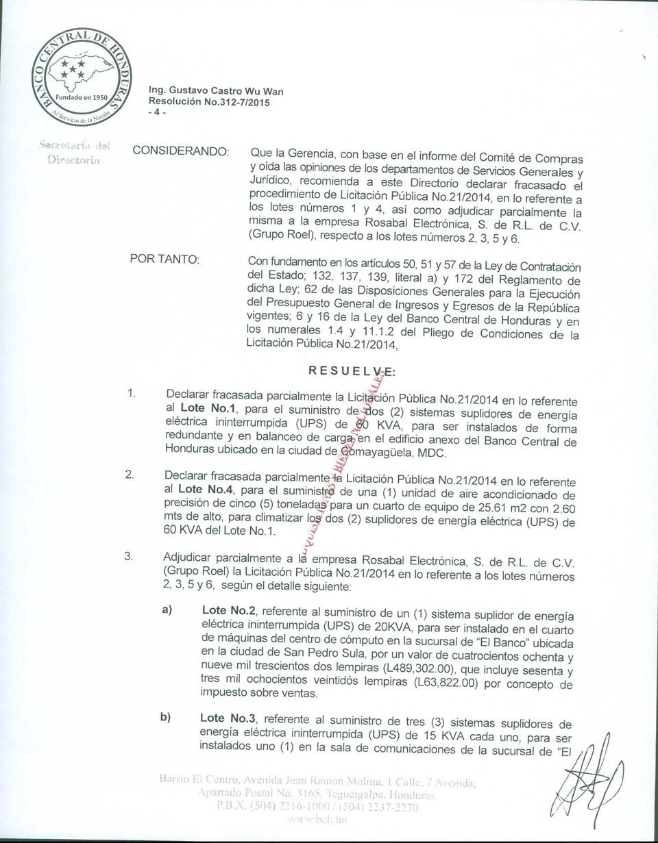 declarar fracasado el procedimiento de Licitación Pública No.21/2014, en lo referente a los lotes números 1 y 4, así como adjudicar parcialmente la misma a la empresa Rosabal Electrónica, S. de RL.