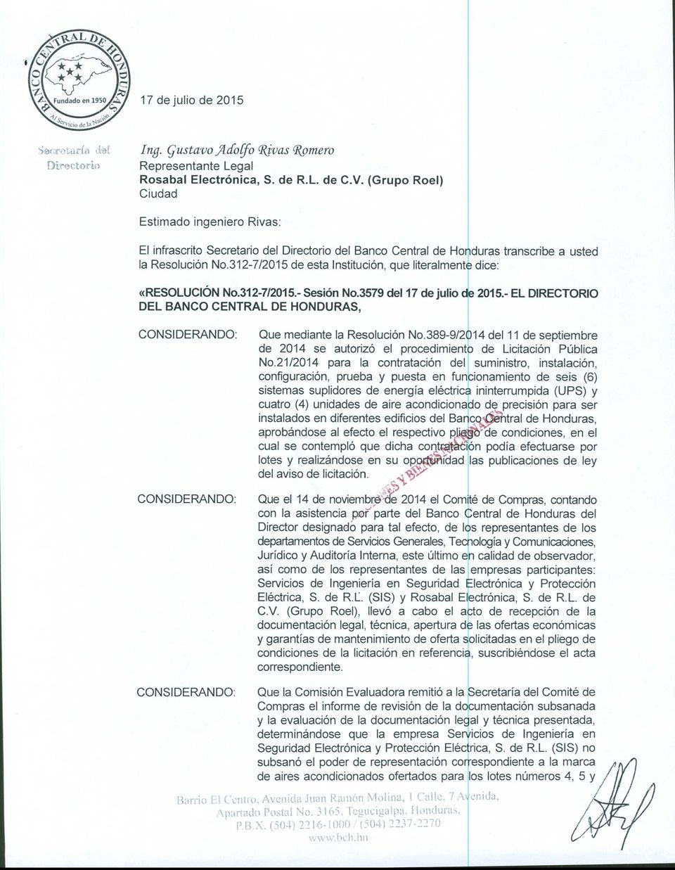 (Grupo Roel) Ciudad Estimado ingeniero Rivas: El infrascrito Secretario del Directorio del Banco Central de Homduras transcribe a usted la Resolución NO.