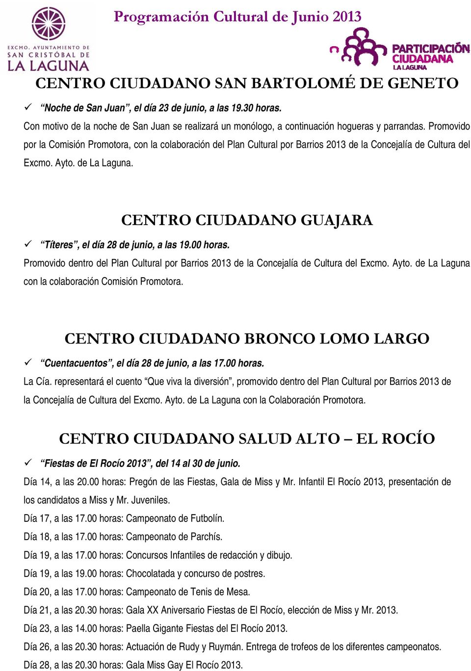 CENTRO CIUDADANO GUAJARA Títeres, el día 28 de junio, a las 19.00 horas. Promovido dentro del Plan Cultural por Barrios 2013 de la Concejalía de Cultura del Excmo. Ayto.