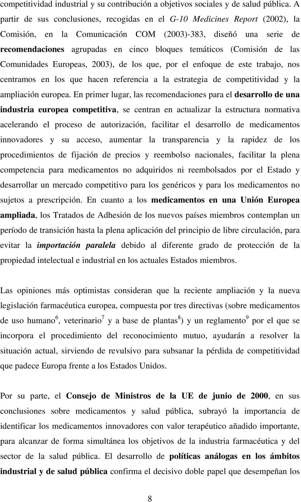 Comundades Europeas, 2003), de los que, por el enfoque de este trabajo, nos centramos en los que hacen referenca a la estratega de compettvdad y la amplacón europea.