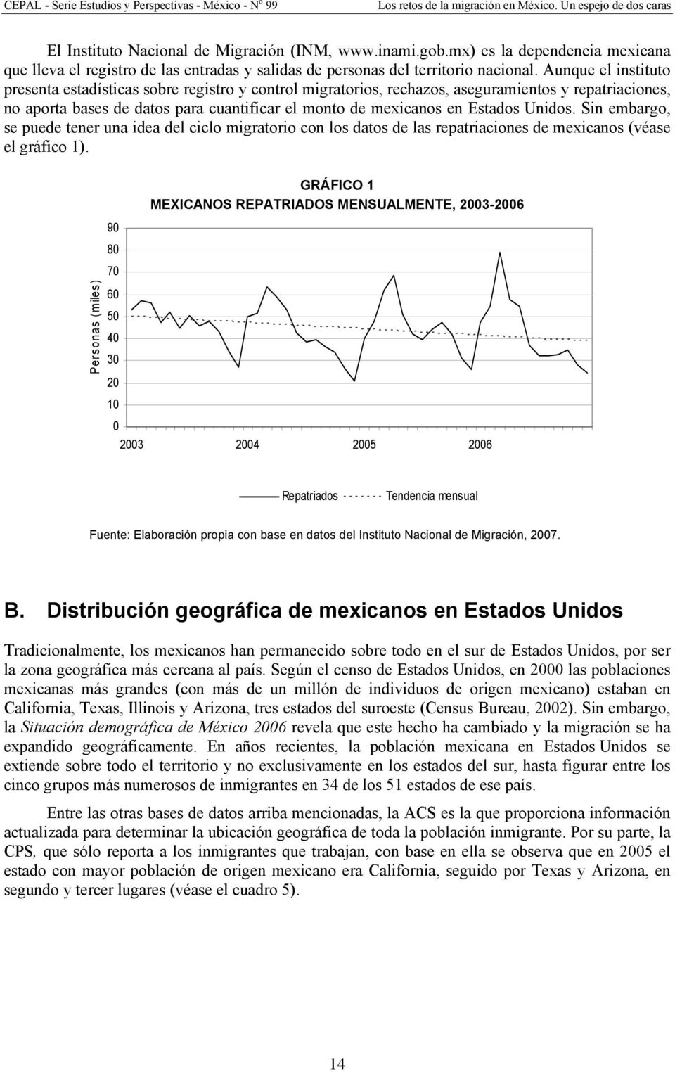 Unidos. Sin embargo, se puede tener una idea del ciclo migratorio con los datos de las repatriaciones de mexicanos (véase el gráfico 1).