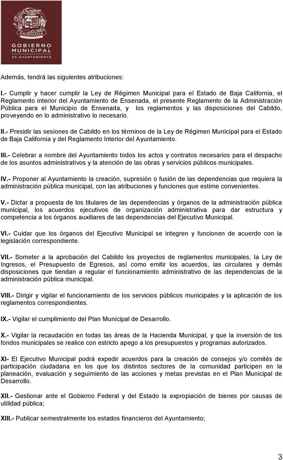 el Municipio de Ensenada, y los reglamentos y las disposiciones del Cabildo, proveyendo en lo administrativo lo necesario. II.