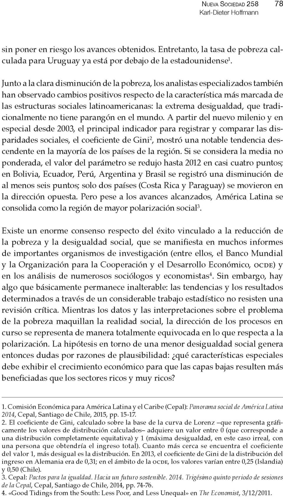 latinoamericanas: la extrema desigualdad, que tradicionalmente no tiene parangón en el mundo.