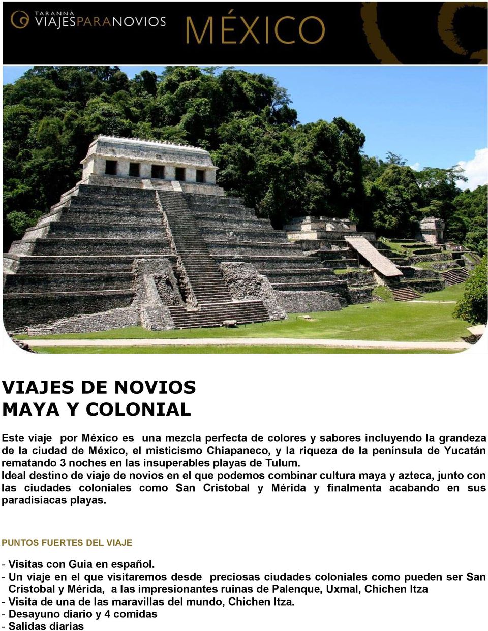 Ideal destino de viaje de novios en el que podemos combinar cultura maya y azteca, junto con las ciudades coloniales como San Cristobal y Mérida y finalmenta acabando en sus paradisiacas playas.