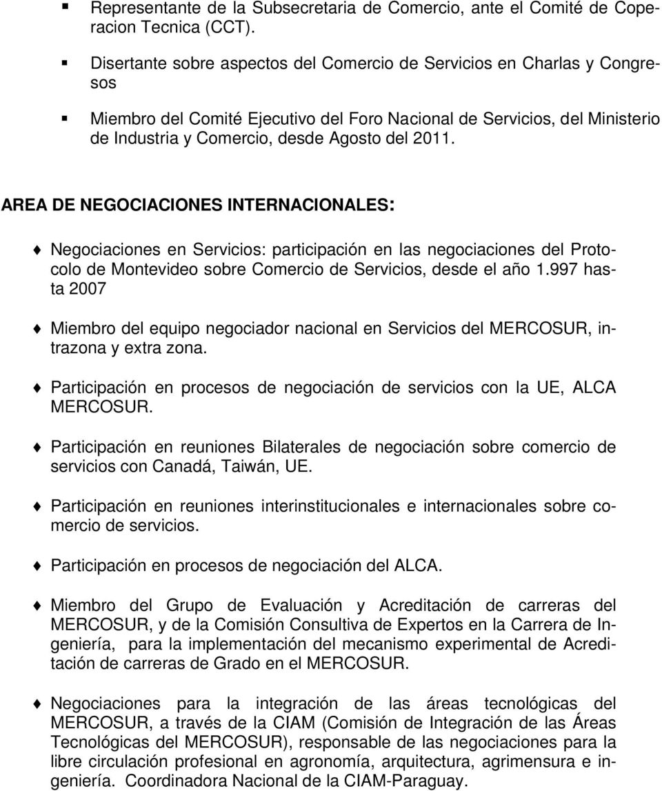 AREA DE NEGOCIACIONES INTERNACIONALES: Negociaciones en Servicios: participación en las negociaciones del Protocolo de Montevideo sobre Comercio de Servicios, desde el año 1.