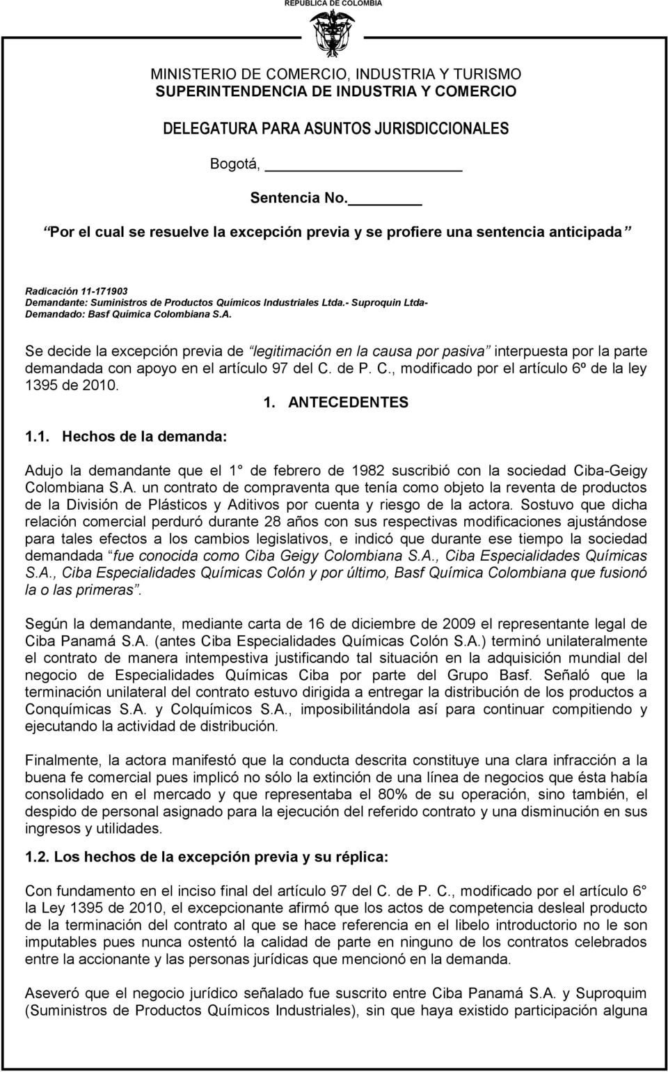 - Suproquin Ltda- Demandado: Basf Química Colombiana S.A. Se decide la excepción previa de legitimación en la causa por pasiva interpuesta por la parte demandada con apoyo en el artículo 97 del C.
