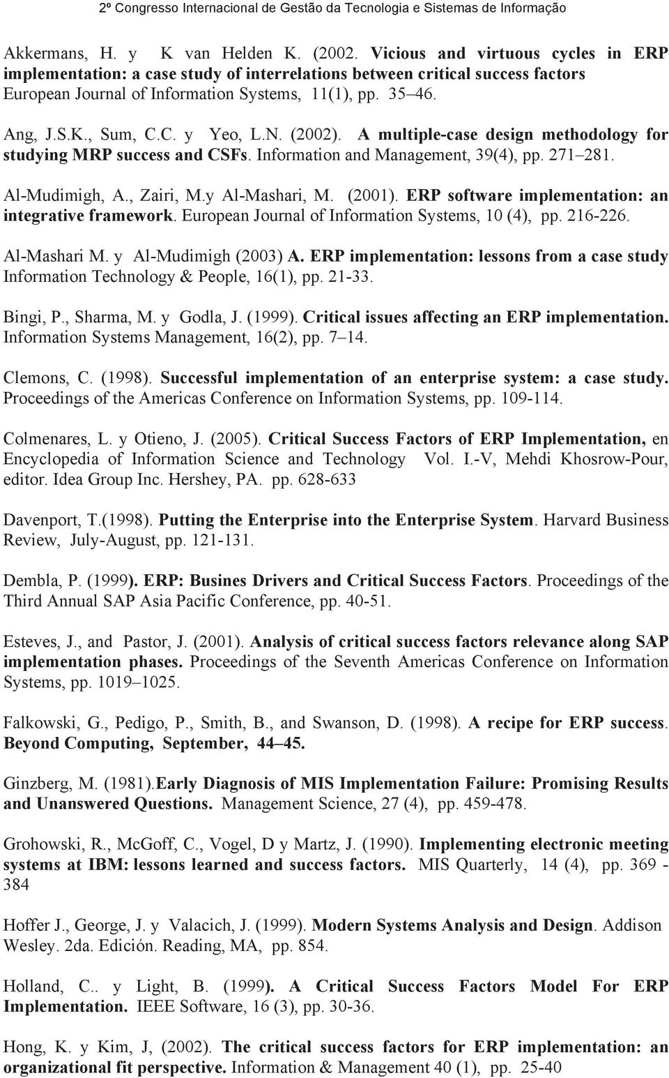 C. y Yeo, L.N. (2002). A multiple-case design methodology for studying MRP success and CSFs. Information and Management, 39(4), pp. 271 281. Al-Mudimigh, A., Zairi, M.y Al-Mashari, M. (2001).