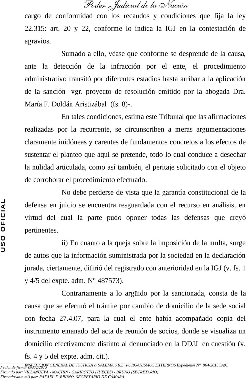 aplicación de la sanción -vgr. proyecto de resolución emitido por la abogada Dra. María F. Doldán Aristizábal (fs. 8)-.