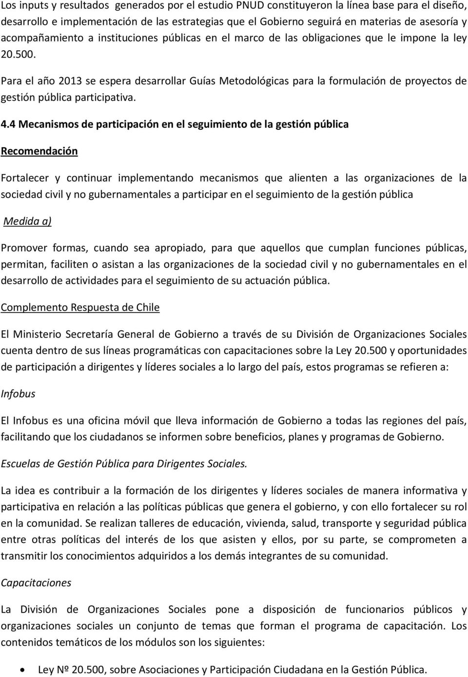 Para el año 2013 se espera desarrollar Guías Metodológicas para la formulación de proyectos de gestión pública participativa. 4.