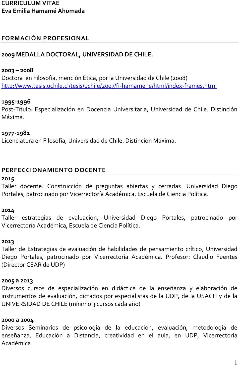 html 1995-1996 Post-Título: Especialización en Docencia Universitaria, Universidad de Chile. Distinción Máxima.