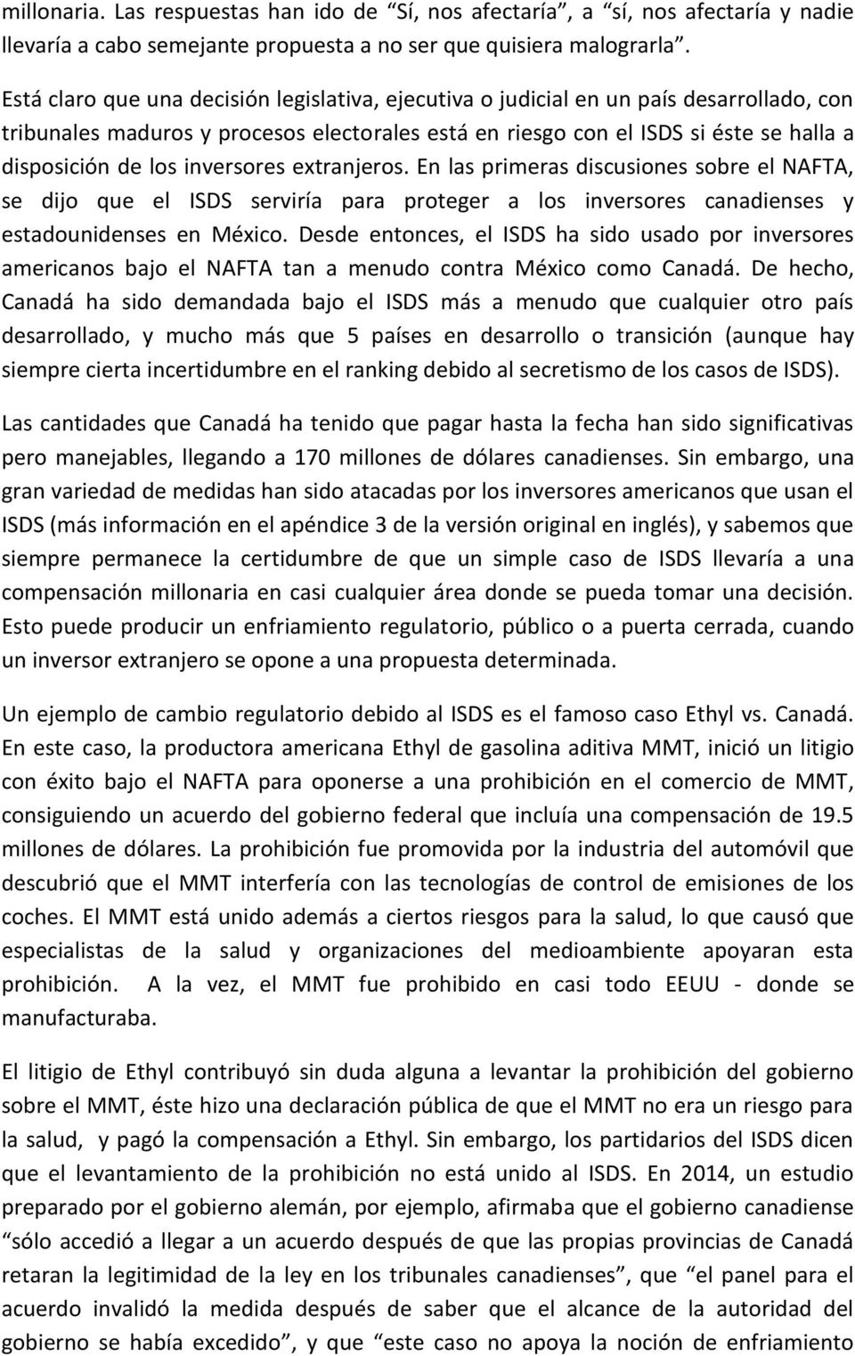 inversores extranjeros. En las primeras discusiones sobre el NAFTA, se dijo que el ISDS serviría para proteger a los inversores canadienses y estadounidenses en México.