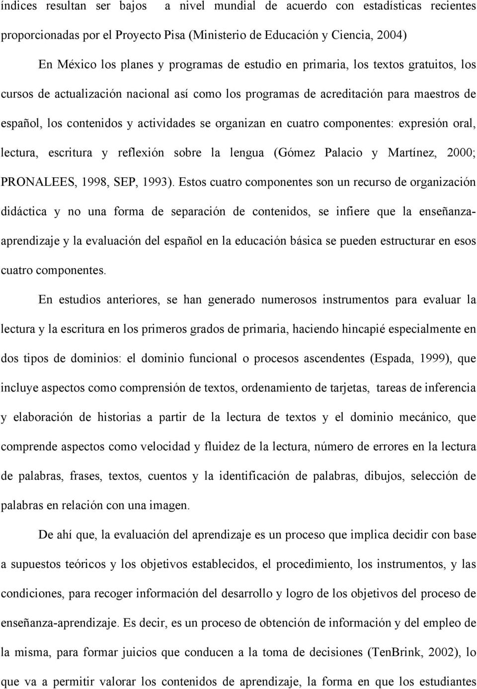 componentes: expresión oral, lectura, escritura y reflexión sobre la lengua (Gómez Palacio y Martínez, 2000; PRONALEES, 1998, SEP, 1993).