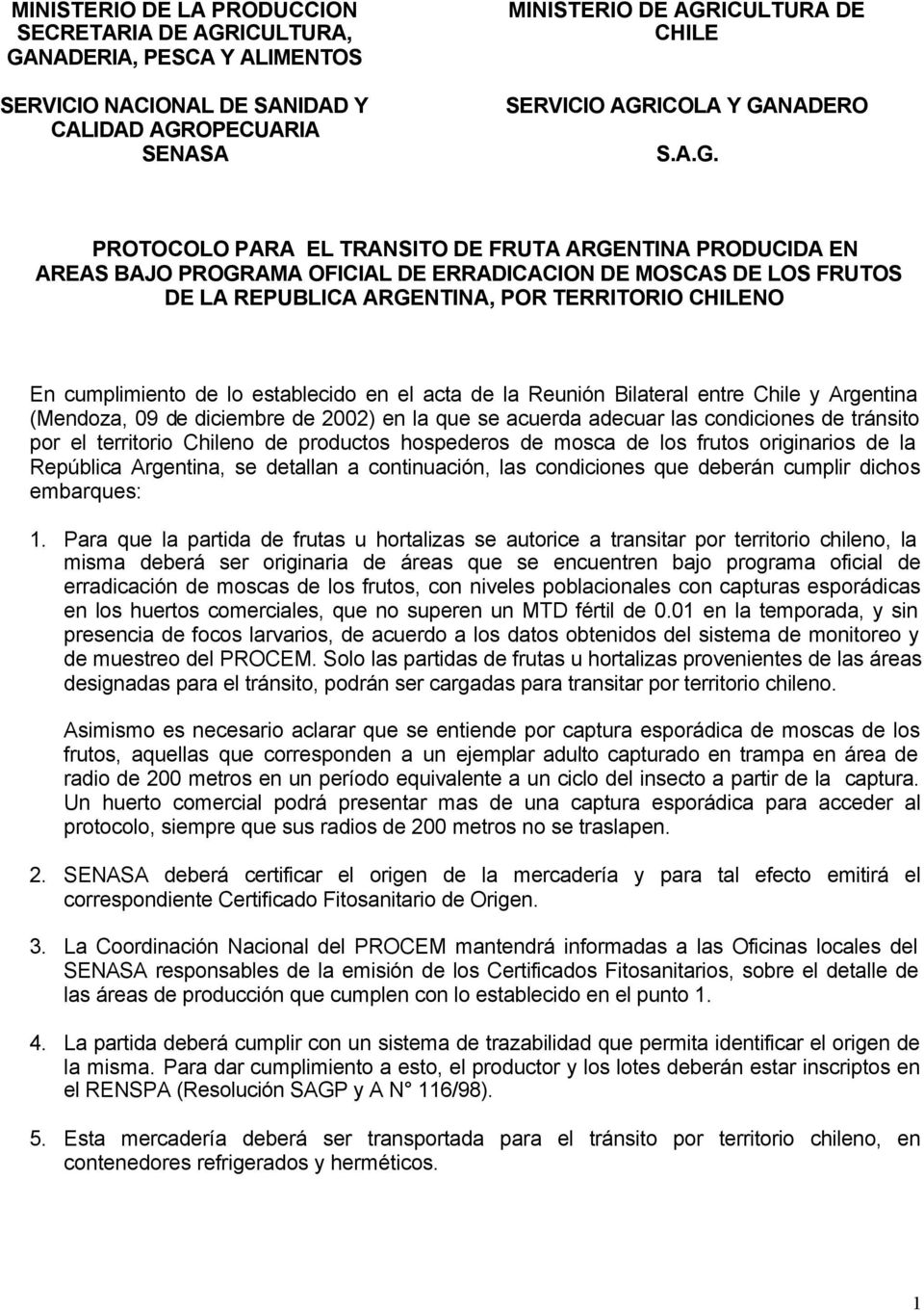 cumplimiento de lo establecido en el acta de la Reunión Bilateral entre Chile y Argentina (Mendoza, 09 de diciembre de 2002) en la que se acuerda adecuar las condiciones de tránsito por el territorio