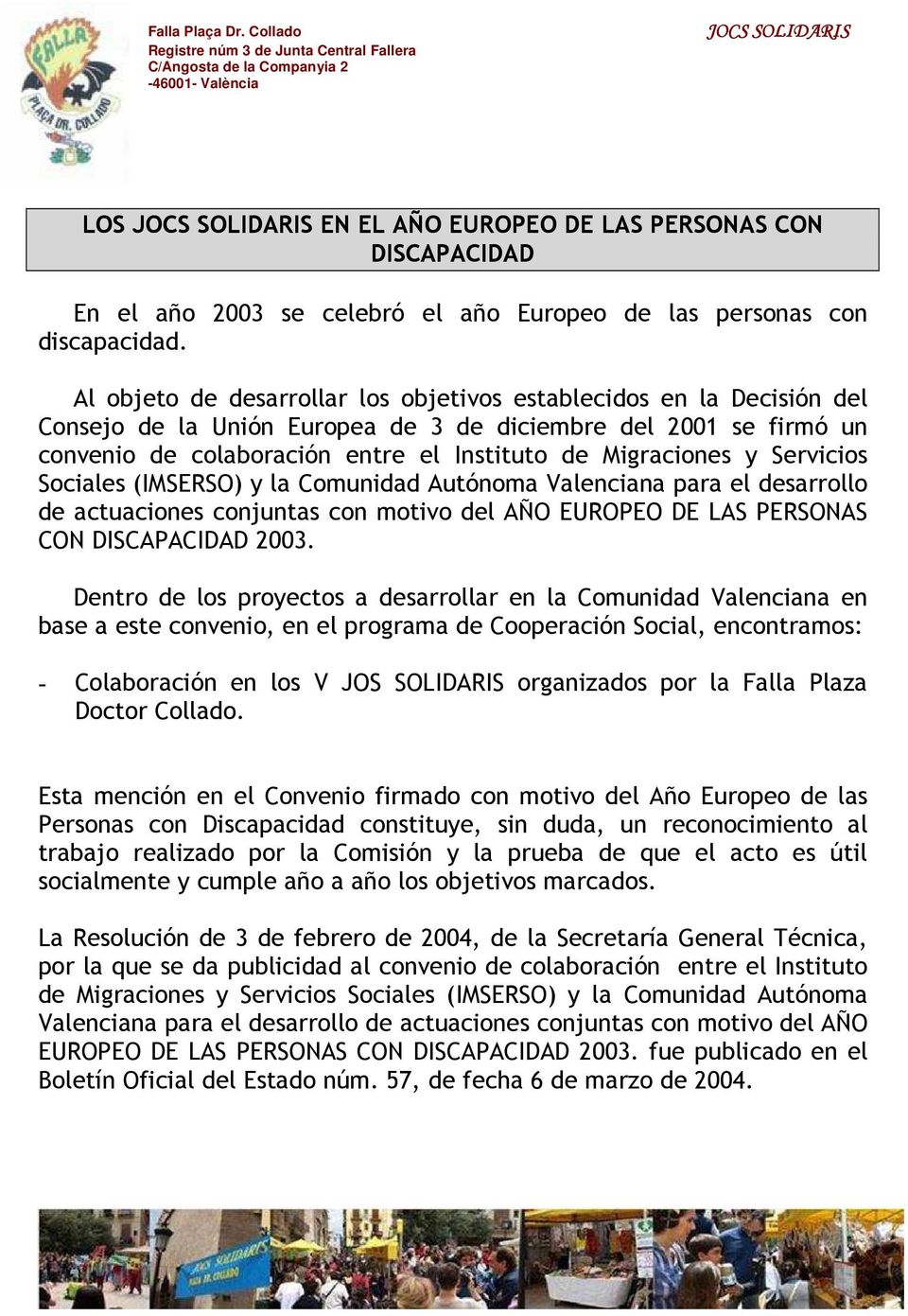 Servicios Sociales (IMSERSO) y la Comunidad Autónoma Valenciana para el desarrollo de actuaciones conjuntas con motivo del AÑO EUROPEO DE LAS PERSONAS CON DISCAPACIDAD 2003.