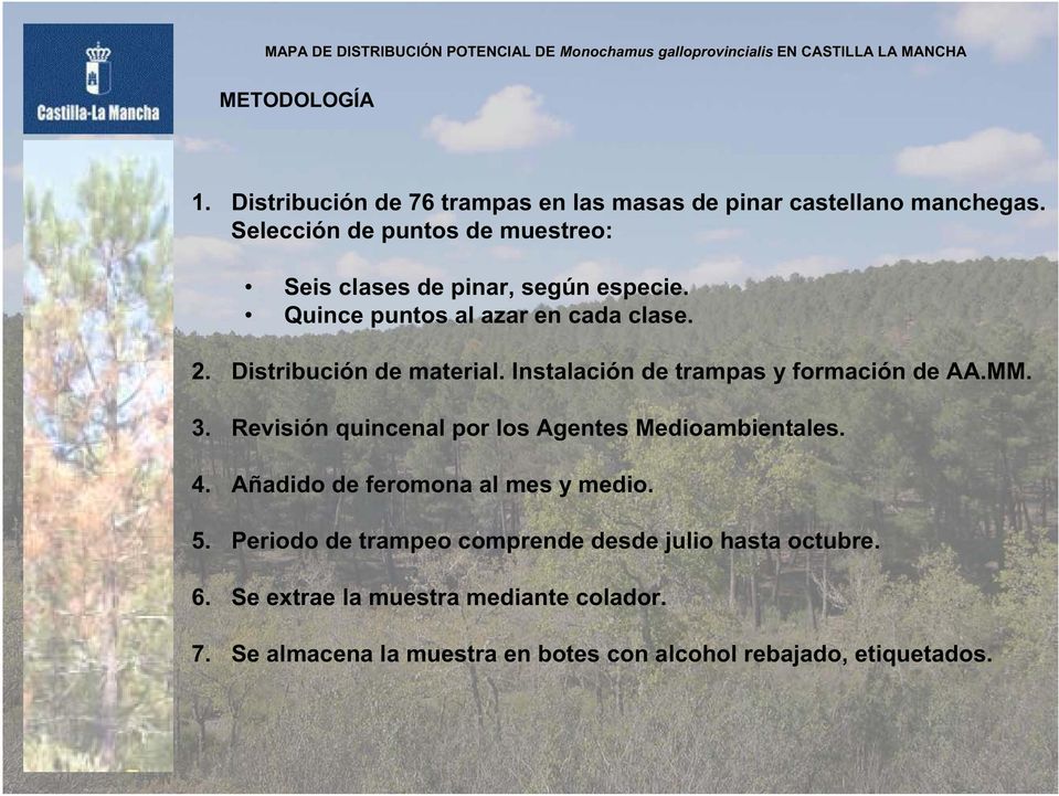 Distribución de material. Instalación de trampas y formación de AA.MM. 3. Revisión quincenal por los Agentes Medioambientales. 4.