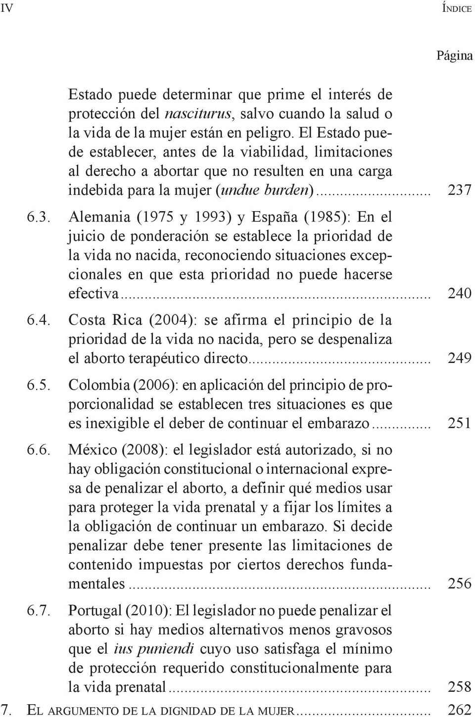 6.3. Alemania (1975 y 1993) y España (1985): En el juicio de ponderación se establece la prioridad de la vida no nacida, reconociendo situaciones excepcionales en que esta prioridad no puede hacerse