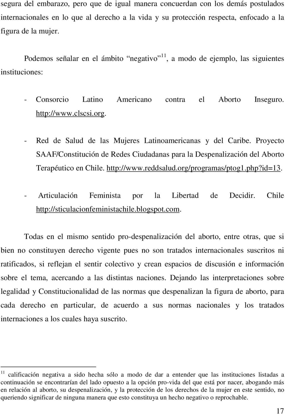- Red de Salud de las Mujeres Latinoamericanas y del Caribe. Proyecto SAAF/Constitución de Redes Ciudadanas para la Despenalización del Aborto Terapéutico en Chile. http://www.reddsalud.