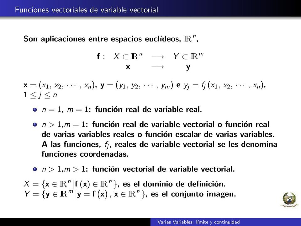 n > 1,m = 1: función real de variable vectorial o función real de varias variables reales o función escalar de varias variables.