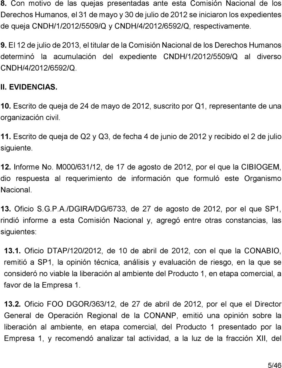 El 12 de julio de 2013, el titular de la Comisión Nacional de los Derechos Humanos determinó la acumulación del expediente CNDH/1/2012/5509/Q al diverso CNDH/4/2012/6592/Q. II. EVIDENCIAS. 10.