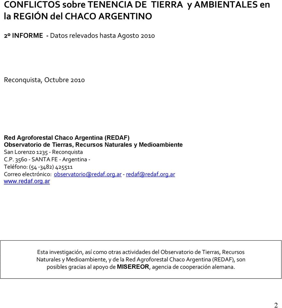 3560 SANTA FE Argentina Teléfono: (54 3482) 425511 Correo electrónico: observatorio@redaf.org.