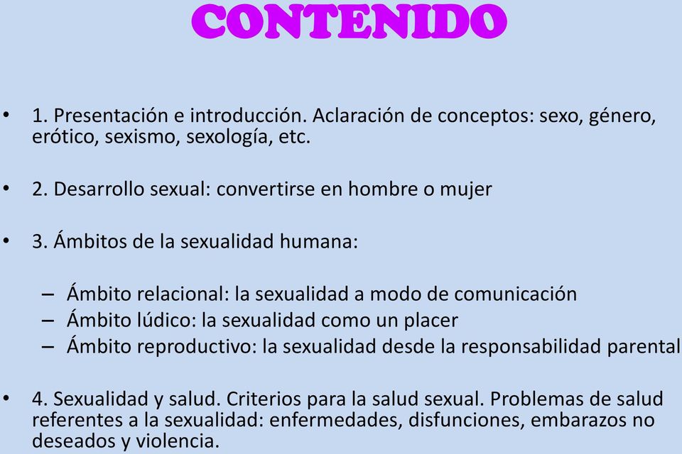 Ámbitos de la sexualidad humana: Ámbito relacional: la sexualidad a modo de comunicación Ámbito lúdico: la sexualidad como un placer