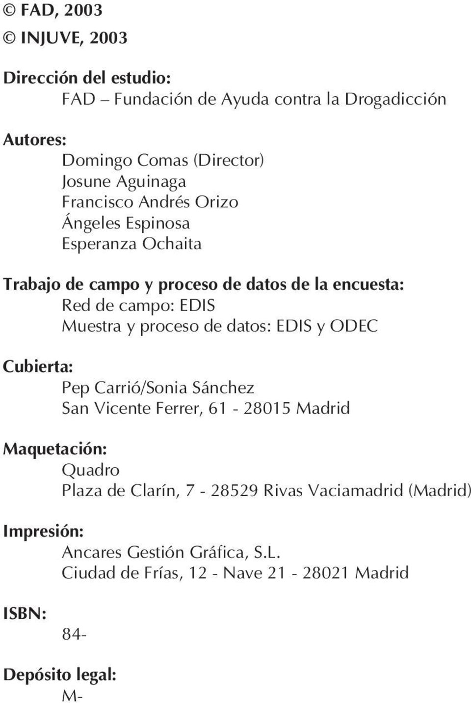 proceso de datos: EDIS y ODEC Cubierta: Pep Carrió/Sonia Sánchez San Vicente Ferrer, 61-28015 Madrid Maquetación: Quadro Plaza de Clarín,