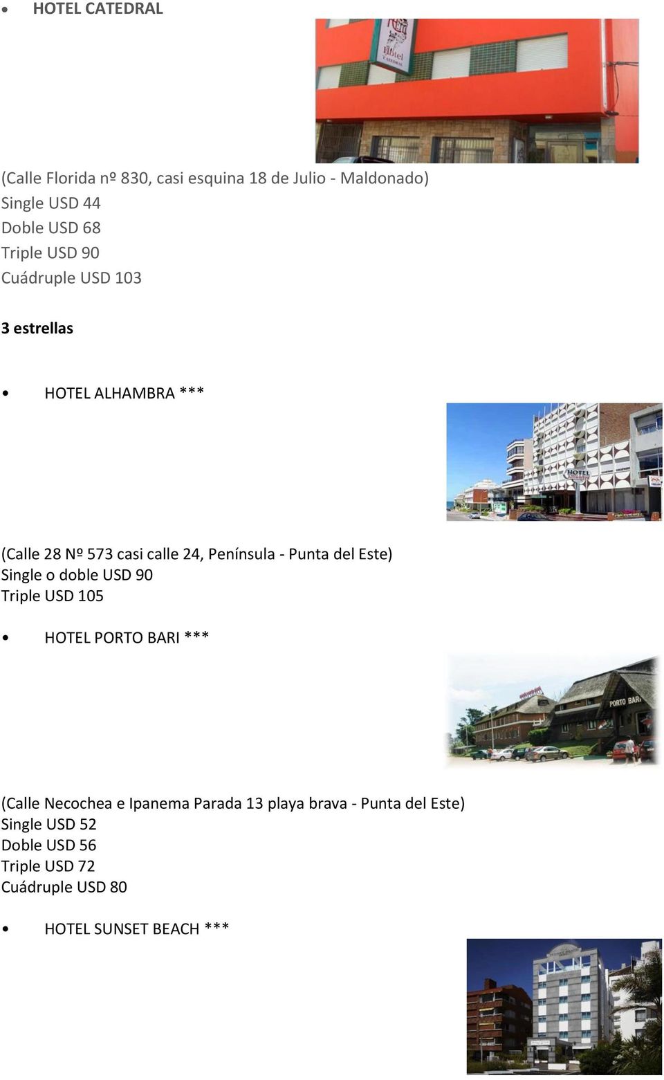 Punta del Este) Single o doble USD 90 Triple USD 105 HOTEL PORTO BARI *** (Calle Necochea e Ipanema Parada