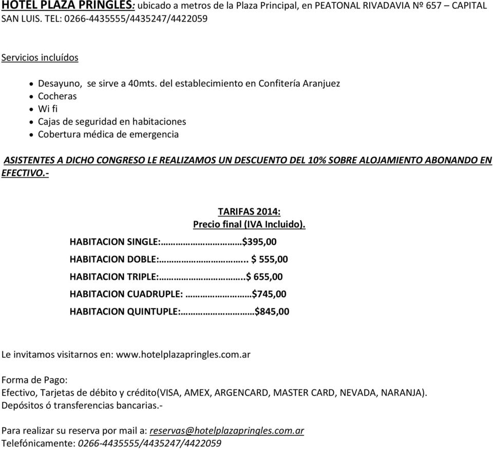 ALOJAMIENTO ABONANDO EN EFECTIVO.- TARIFAS 2014: Precio final (IVA Incluido). HABITACION SINGLE: $395,00 HABITACION DOBLE:... $ 555,00 HABITACION TRIPLE:.