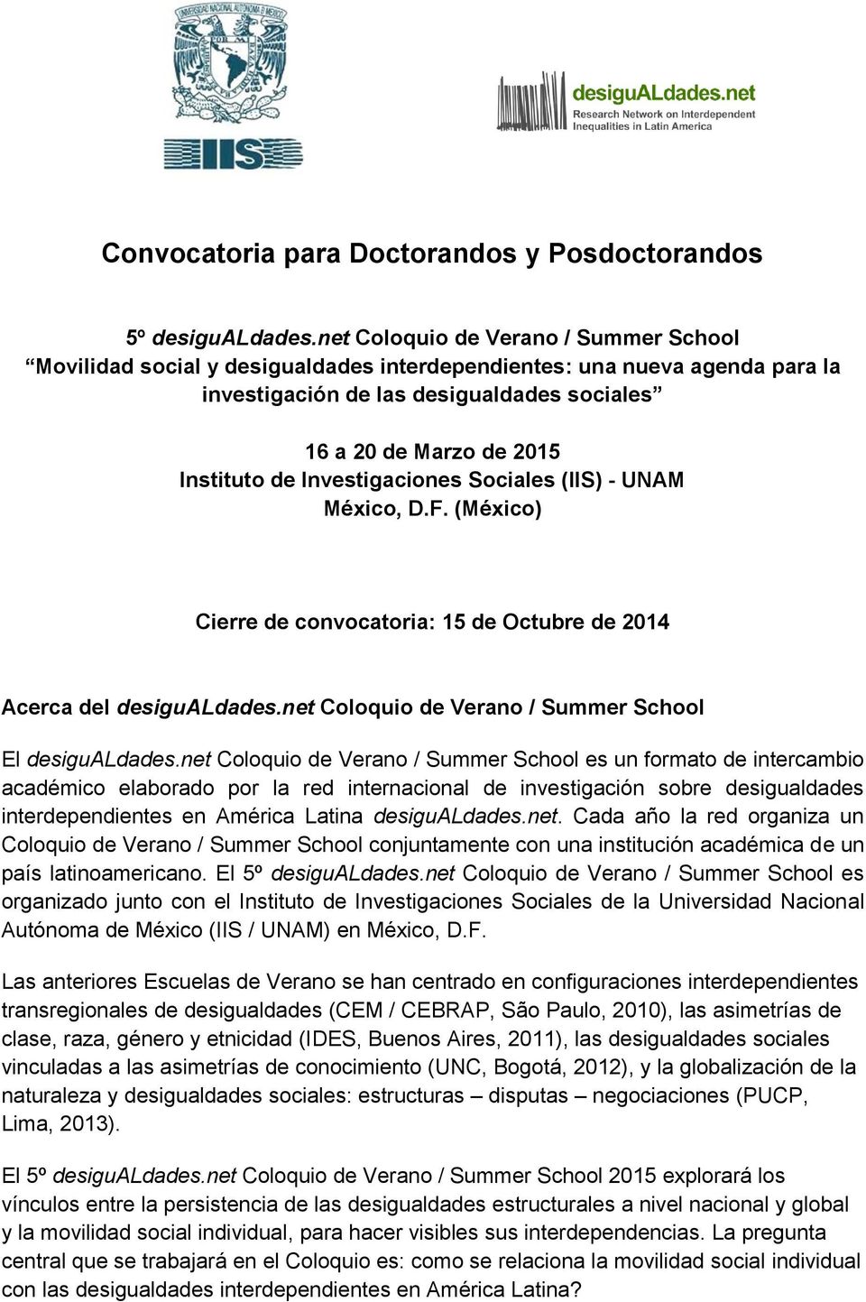 Investigaciones Sociales (IIS) - UNAM México, D.F. (México) Cierre de convocatoria: 15 de Octubre de 2014 Acerca del desigualdades.net Coloquio de Verano / Summer School El desigualdades.