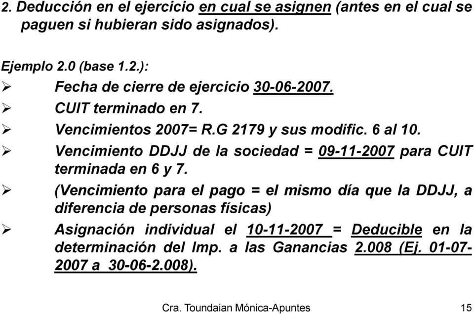 Vencimiento DDJJ de la sociedad = 09-11-2007 para CUIT terminada en 6 y 7.
