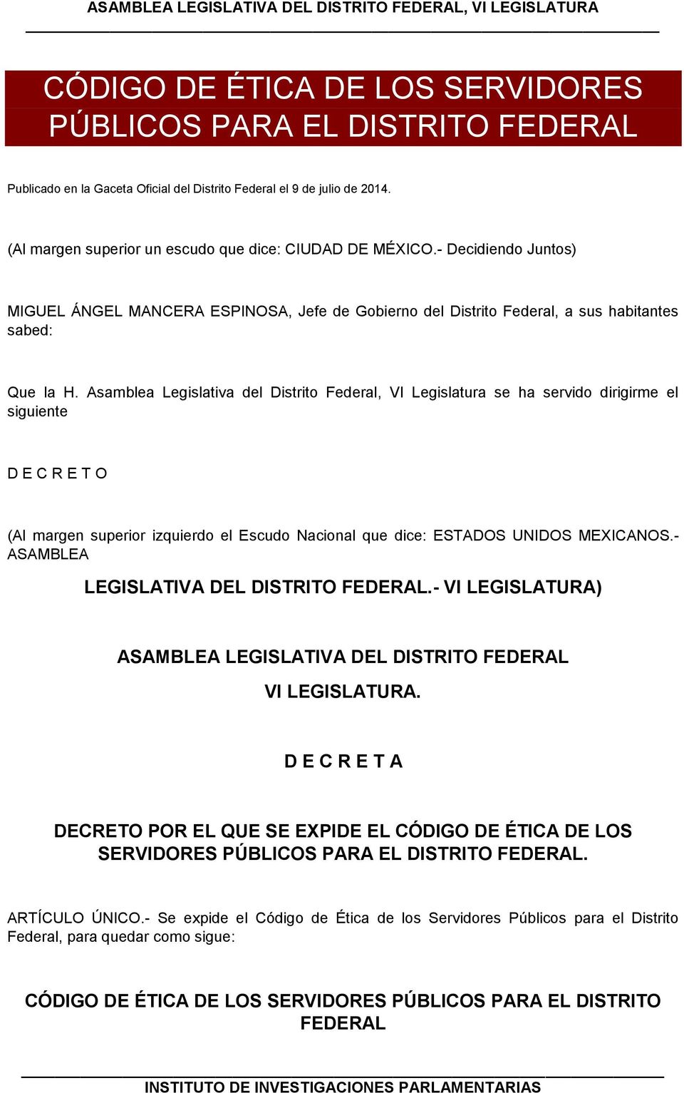 Asamblea Legislativa del Distrito Federal, VI Legislatura se ha servido dirigirme el siguiente D E C R E T O (Al margen superior izquierdo el Escudo Nacional que dice: ESTADOS UNIDOS MEXICANOS.