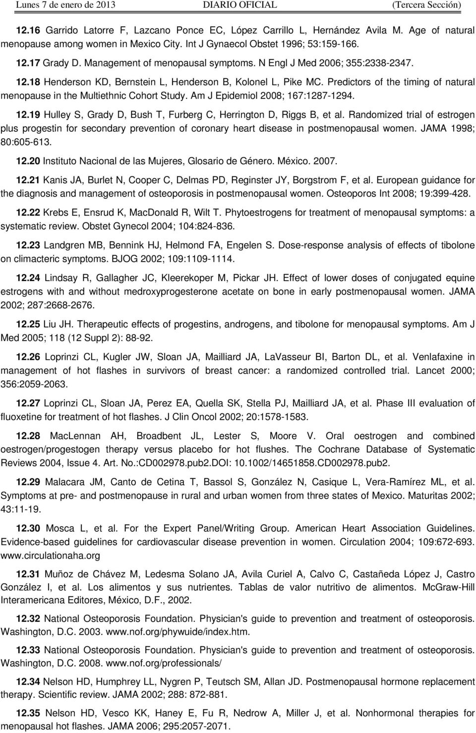 Predictors of the timing of natural menopause in the Multiethnic Cohort Study. Am J Epidemiol 2008; 167:1287-1294. 12.19 Hulley S, Grady D, Bush T, Furberg C, Herrington D, Riggs B, et al.