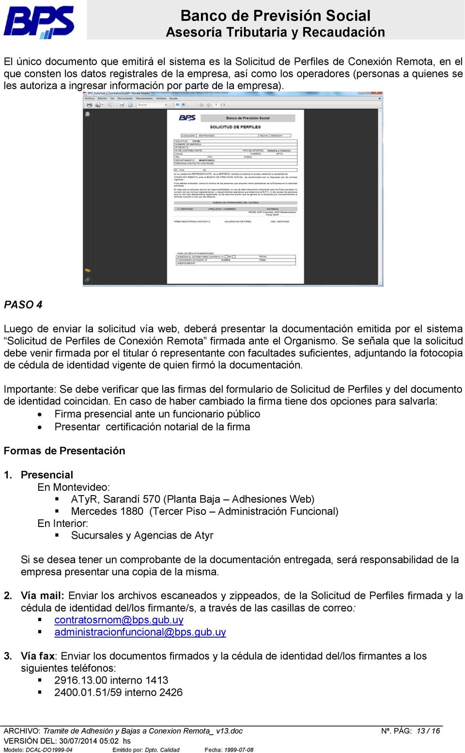 PASO 4 Luego de enviar la solicitud vía web, deberá presentar la documentación emitida por el sistema Solicitud de Perfiles de Conexión Remota firmada ante el Organismo.