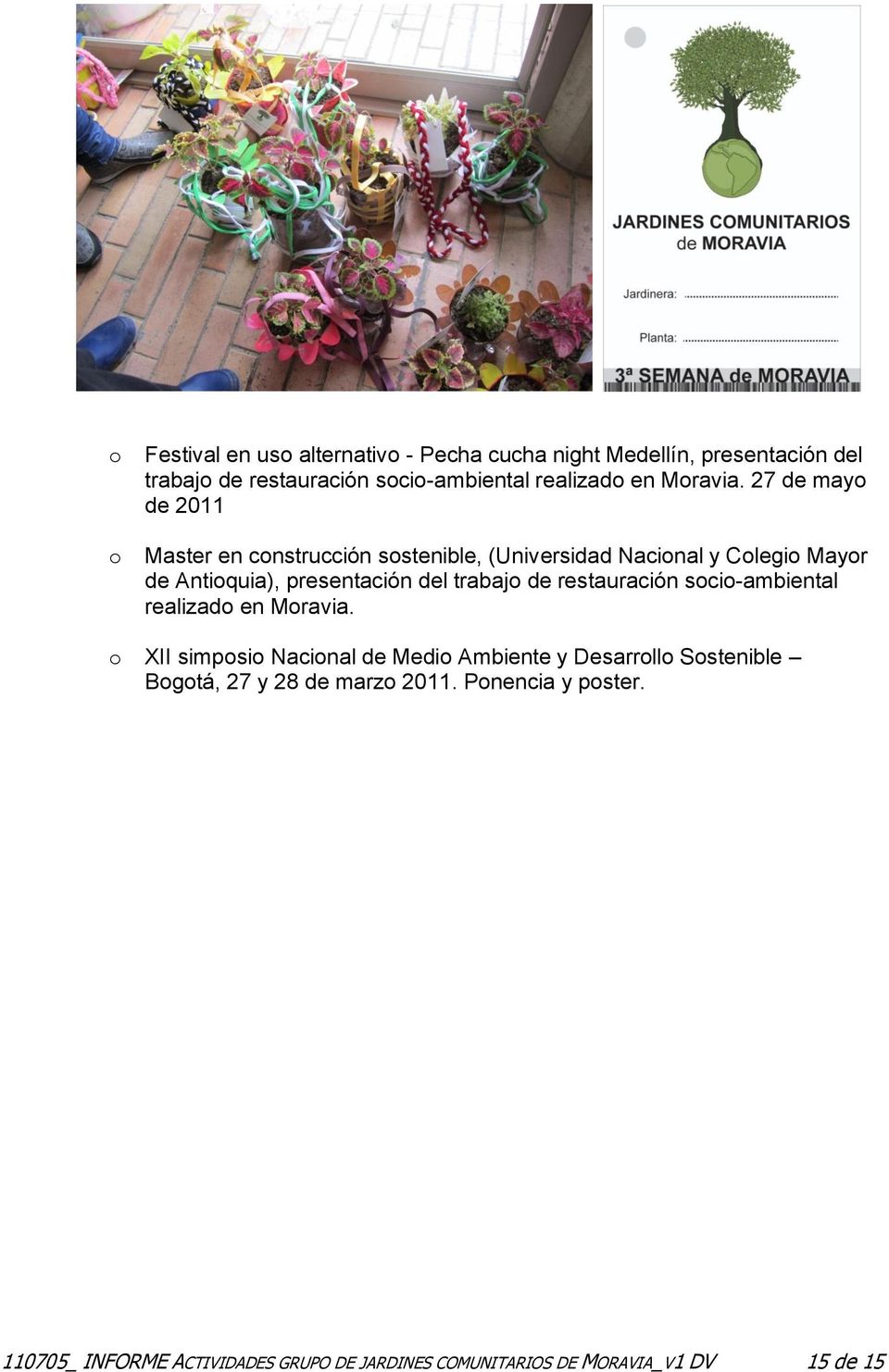 27 de mayo de 2011 Master en construcción sostenible, (Universidad Nacional y Colegio Mayor de Antioquia), presentación del trabajo