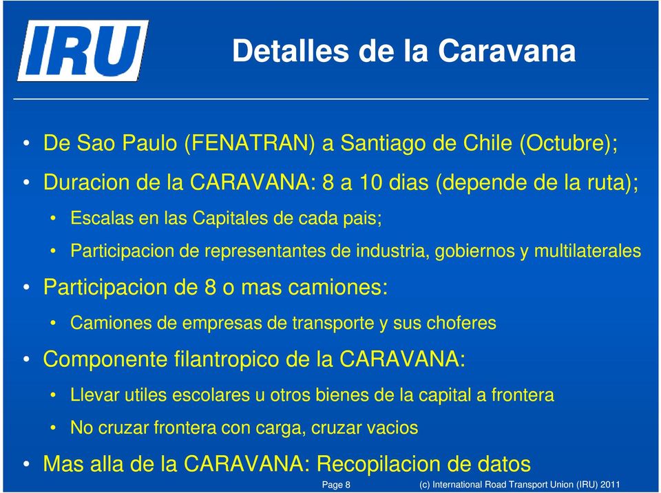 Camiones de empresas de transporte y sus choferes Componente filantropico de la CARAVANA: Llevar utiles escolares u otros bienes de la capital a