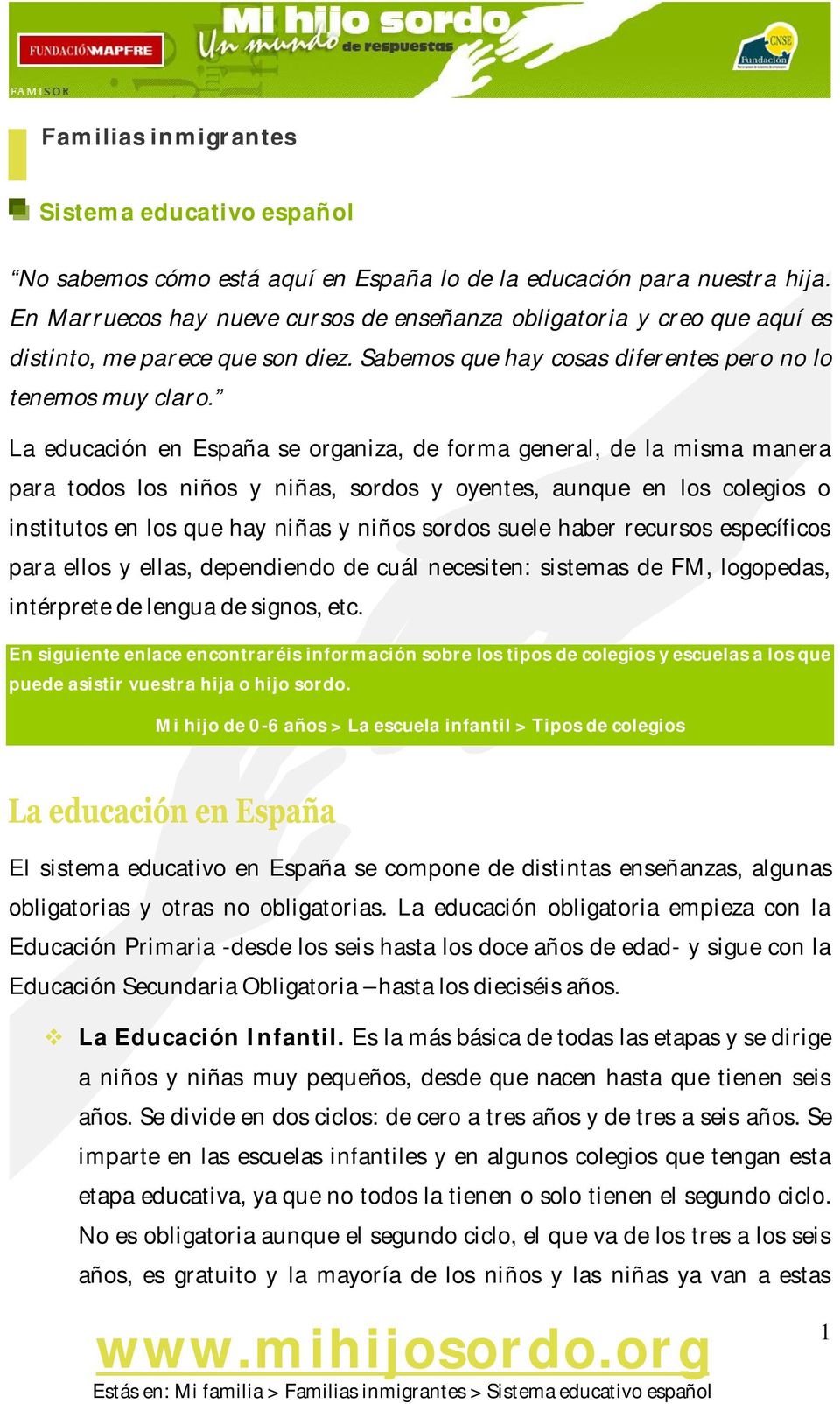La educación en España se organiza, de forma general, de la misma manera para todos los niños y niñas, sordos y oyentes, aunque en los colegios o institutos en los que hay niñas y niños sordos suele