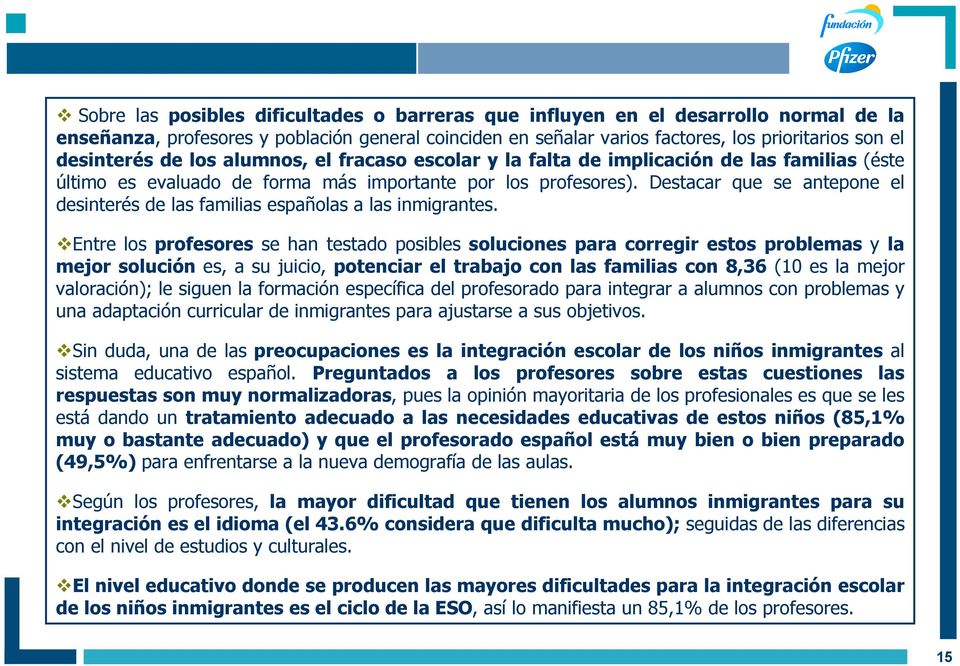 Destacar que se antepone el desinterés de las familias españolas a las inmigrantes.