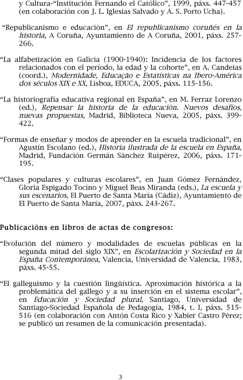 La alfabetización en Galicia (1900-1940): Incidencia de los factores relacionados con el período, la edad y la cohorte, en A. Candeias (coord.