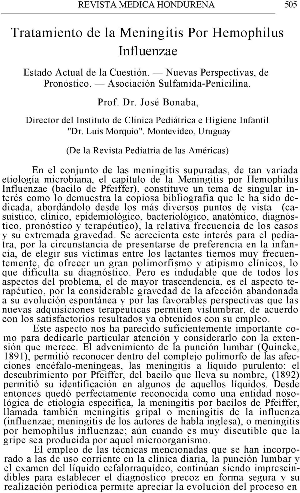 Montevideo, Uruguay (De la Revista Pediatría de las Américas) En el conjunto de las meningitis supuradas, de tan variada etiología microbiana, el capítulo de la Meningitis por Hemophilus Influenzae