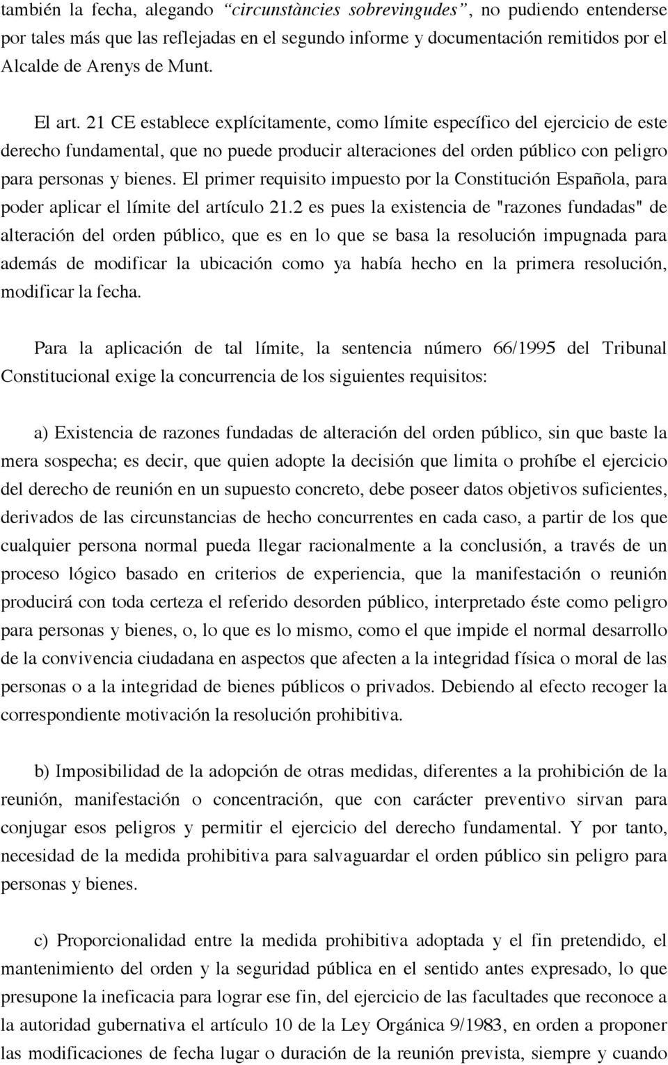 El primer requisito impuesto por la Constitución Española, para poder aplicar el límite del artículo 21.