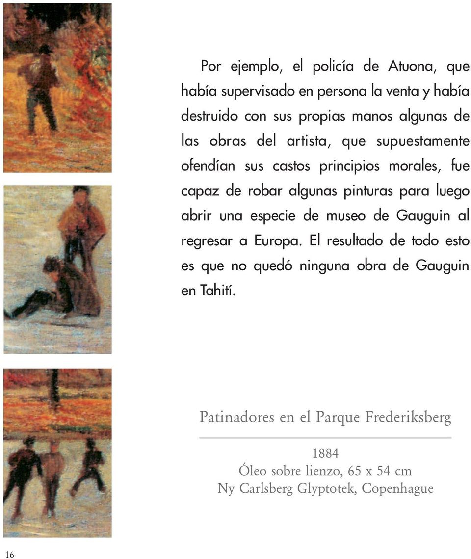 luego abrir una especie de museo de Gauguin al regresar a Europa.