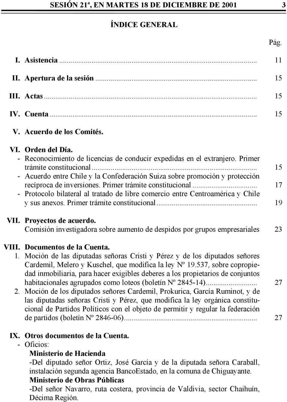 .. 15 - Acuerdo entre Chile y la Confederación Suiza sobre promoción y protección recíproca de inversiones. Primer trámite constitucional.