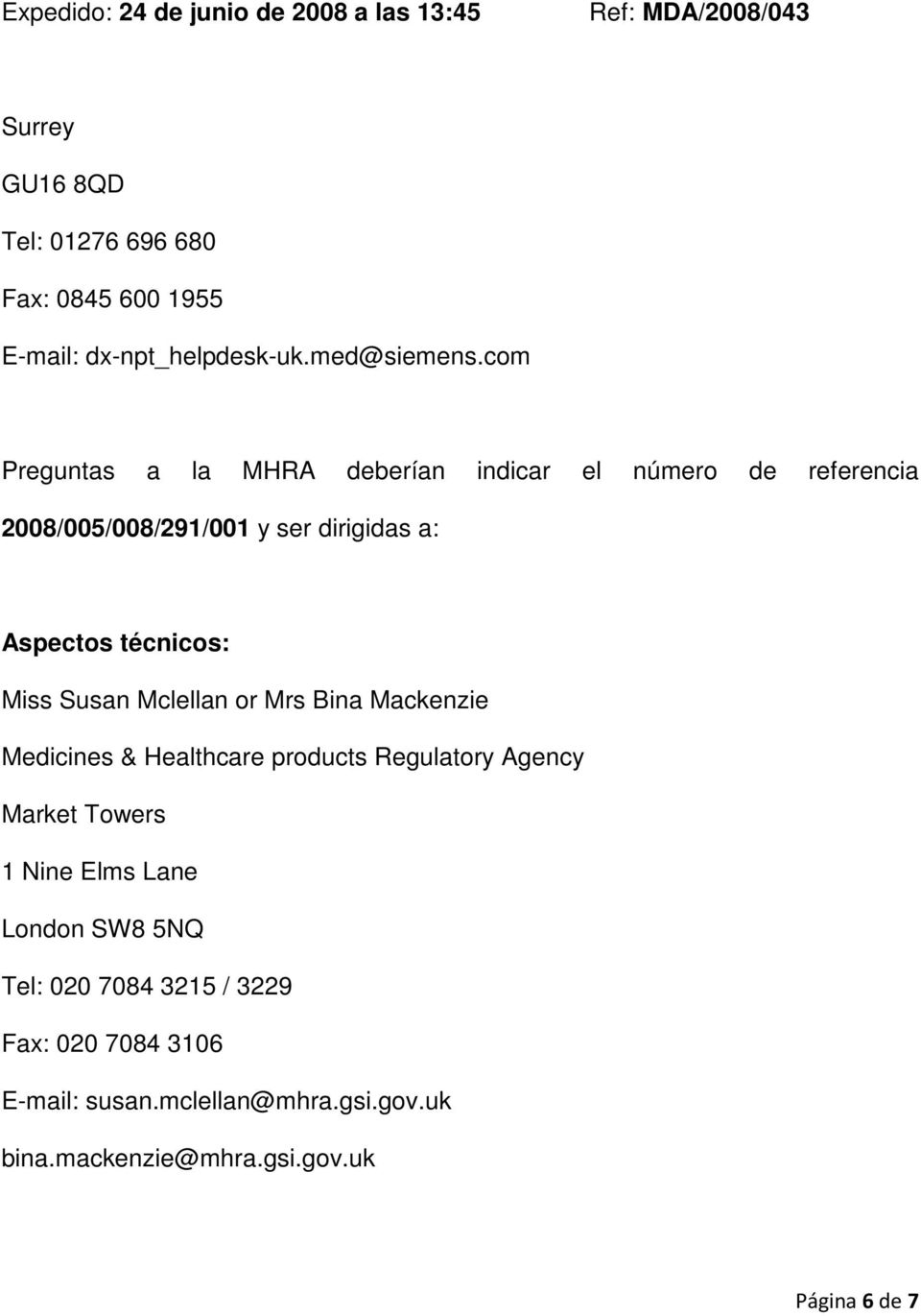 técnicos: Miss Susan Mclellan or Mrs Bina Mackenzie Medicines & Healthcare products Regulatory Agency Market Towers 1