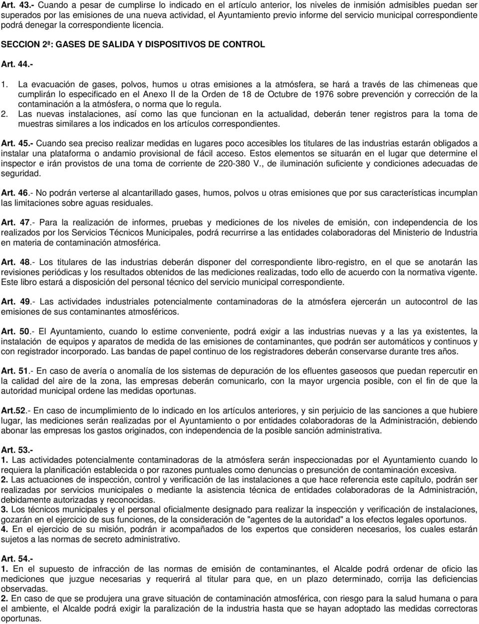 servicio municipal correspondiente podrá denegar la correspondiente licencia. SECCION 2ª: GASES DE SALIDA Y DISPOSITIVOS DE CONTROL Art. 44.- 1.