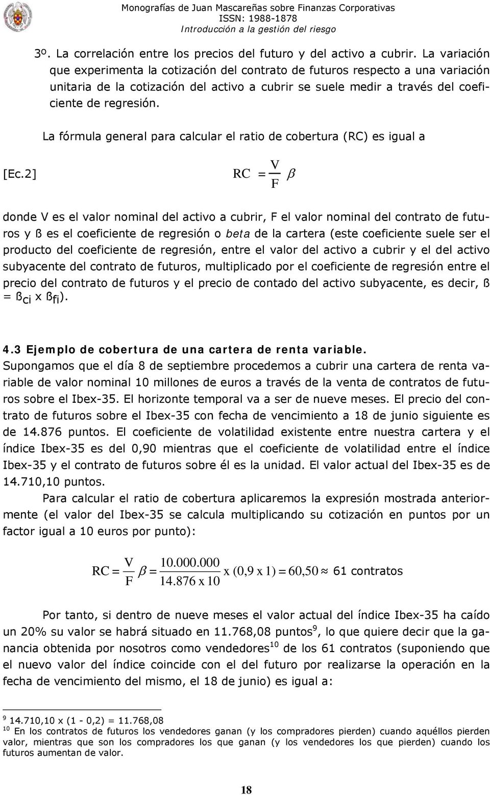 La fórmula general para calcular el ratio de cobertura (RC) es igual a [Ec.