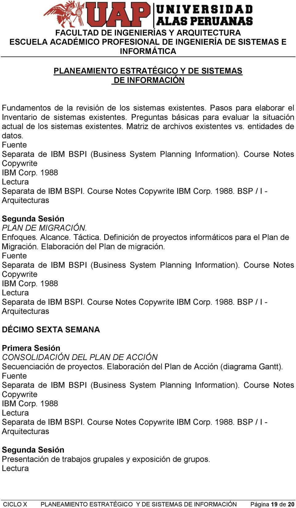 Alcance. Táctica. Definición de proyectos informáticos para el Plan de Migración. Elaboración del Plan de migración. Copywrite IBM Corp. 1988 Separata de IBM BSPI. Course Notes Copywrite IBM Corp.