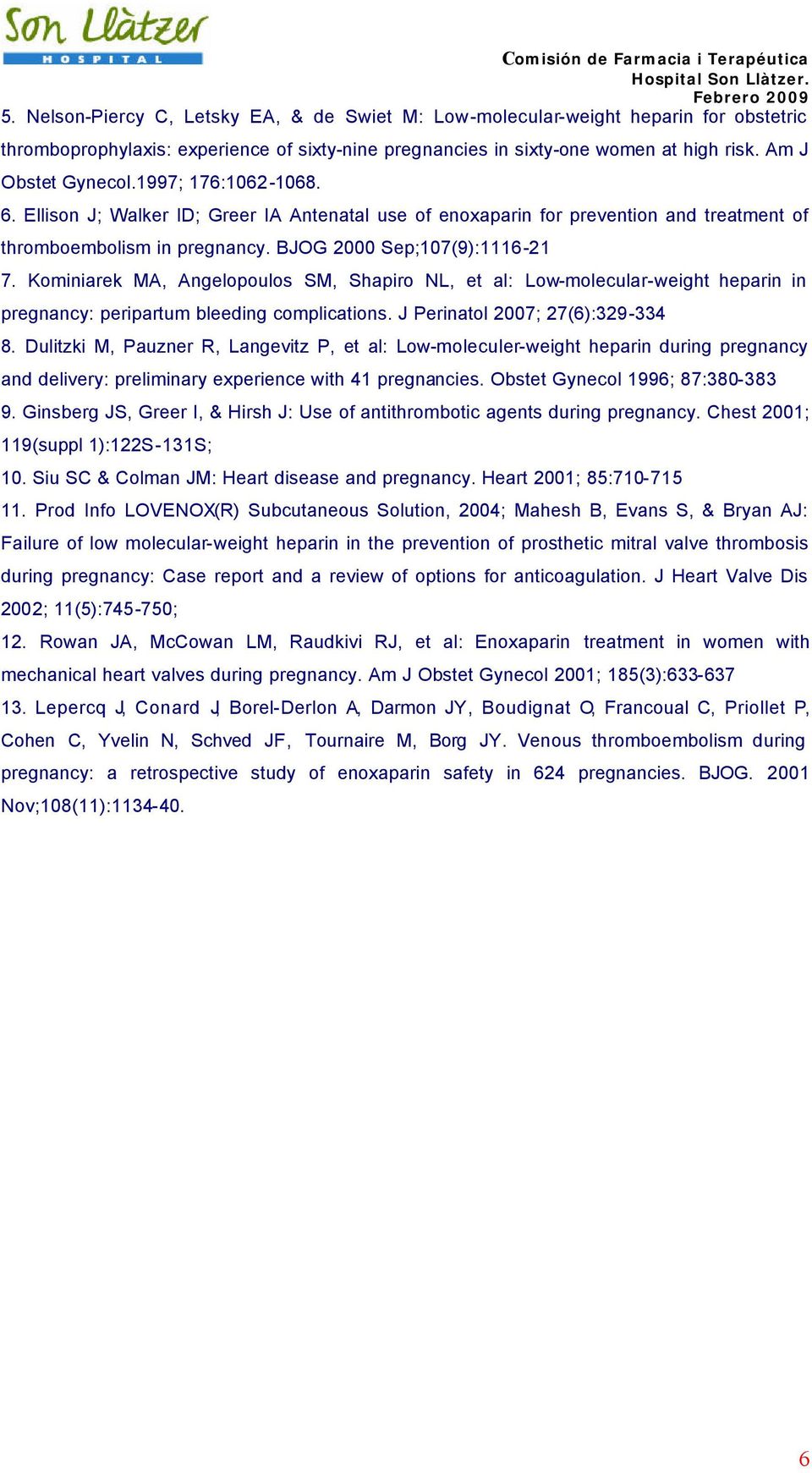Kominiarek MA, Angelopoulos SM, Shapiro NL, et al: Low-molecular-weight heparin in pregnancy: peripartum bleeding complications. J Perinatol 2007; 27(6):329-334 8.