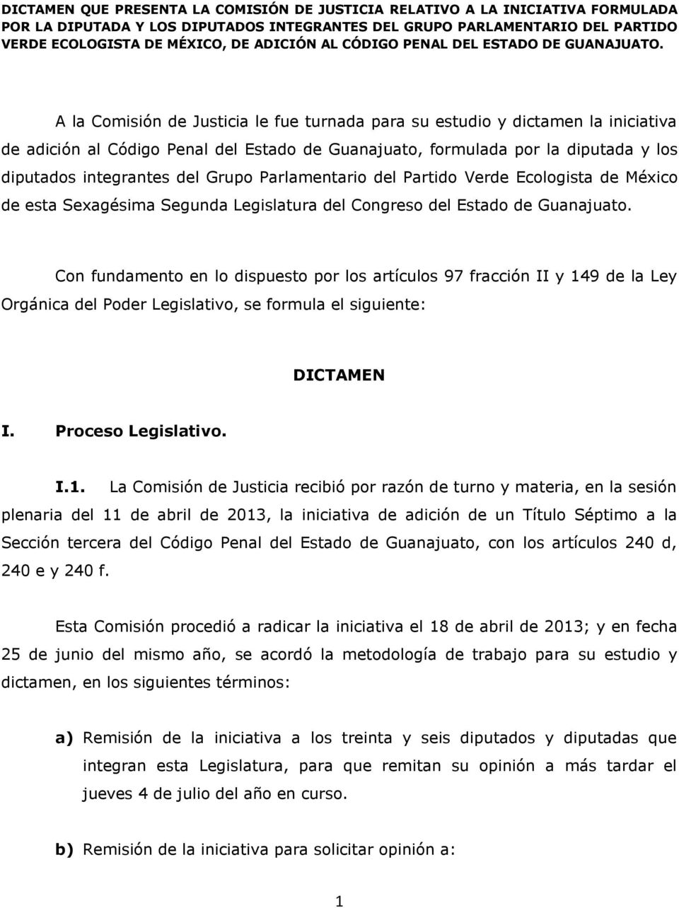 A la Comisión de Justicia le fue turnada para su estudio y dictamen la iniciativa de adición al Código Penal del Estado de Guanajuato, formulada por la diputada y los diputados integrantes del Grupo